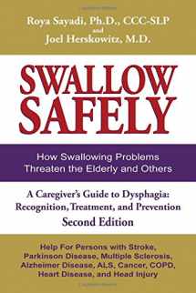 9780981960159-0981960154-Swallow Safely. How Swallowing Problems Threaten the Elderly and Others. A Caregiver's Guide Dysphagia: Recognition, Treatment, and Prevention (Second Edition)