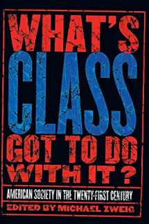 9780801488993-0801488990-What's Class Got to Do with It?: American Society in the Twenty-first Century