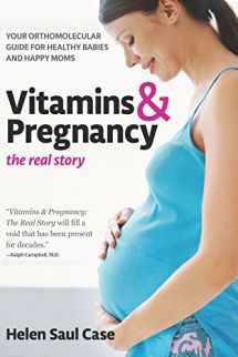 9781681626543-1681626543-Vitamins & Pregnancy: The Real Story: Your Orthomolecular Guide for Healthy Babies & Happy Moms