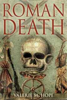 9781847250384-1847250386-Roman Death: The Dying and the Dead in Ancient Rome