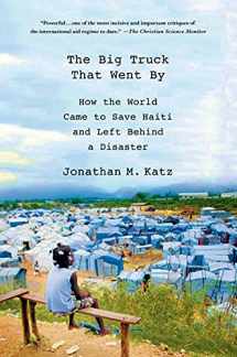 9781137278975-1137278978-The Big Truck That Went By: How the World Came to Save Haiti and Left Behind a Disaster