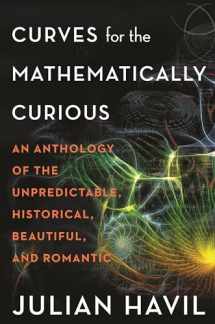 9780691180052-0691180059-Curves for the Mathematically Curious: An Anthology of the Unpredictable, Historical, Beautiful, and Romantic