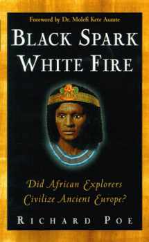 9780761507581-0761507582-Black Spark, White Fire: Did African Explorers Civilize Ancient Europe?