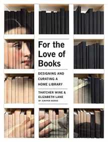 9781423652151-1423652150-For the Love of Books: Designing and Curating a Home Library