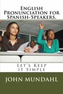 9781523912681-1523912685-English Pronunciation for Spanish-Speakers,: Let's Keep it Simple