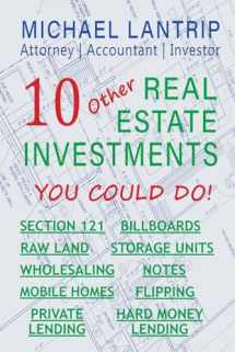 9781945627101-1945627107-10 Other Real Estate Investments: Section 121, Billboards, Raw Land, Storage Units, Wholesaling, Notes, Mobile Homes, Flipping, Private Lending, Hard Money Lending