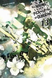 9781975328191-1975328191-Is It Wrong to Try to Pick Up Girls in a Dungeon?, Vol. 13 (light novel) (Is It Wrong to Pick Up Girls in a Dungeon?, 13)