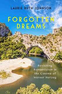9781640140639-1640140638-Forgotten Dreams: Revisiting Romanticism in the Cinema of Werner Herzog (Screen Cultures: German Film and the Visual, 14)