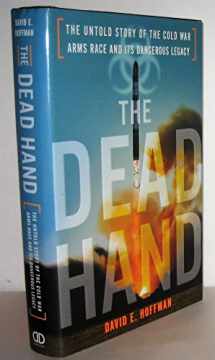 9780385524377-0385524374-The Dead Hand: The Untold Story of the Cold War Arms Race and its Dangerous Legacy