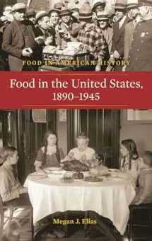 9780313354106-0313354103-Food in the United States, 1890-1945 (Food in American History)