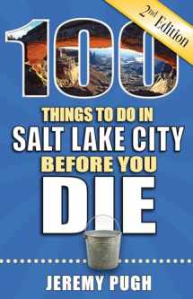 9781681061948-1681061945-100 Things to Do in Salt Lake City Before You Die, 2nd Edition (100 Things to Do Before You Die)