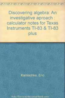 9781559534772-155953477X-Discovering algebra: An investigative aproach : calculator notes for Texas Instruments TI-83 & TI-83 plus
