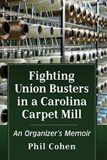 9781476683041-1476683042-Fighting Union Busters in a Carolina Carpet Mill: An Organizer's Memoir