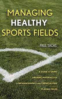 9780471472698-0471472697-Managing Healthy Sports Fields: A Guide to Using Organic Materials for Low-Maintenance and Chemical-Free Playing Fields