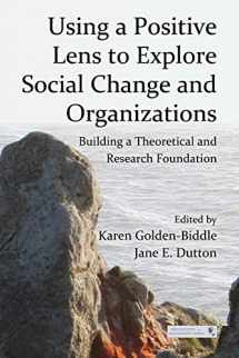 9780415878869-0415878861-Using a Positive Lens to Explore Social Change and Organizations: Building a Theoretical and Research Foundation (Organization and Management Series)