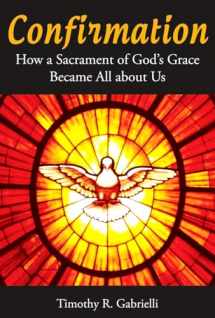 9780814635223-0814635229-Confirmation: How a Sacrament of God's Grace Became All about Us