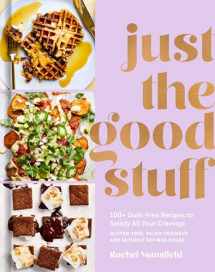 9781984823366-1984823361-Just the Good Stuff: 100+ Guilt-Free Recipes to Satisfy All Your Cravings: A Cookbook