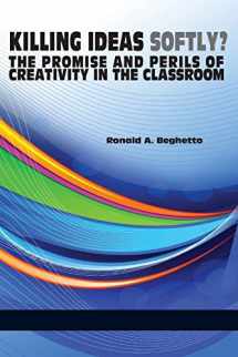 9781623963644-1623963648-Killing ideas softly?: The promise and perils of creativity in the classroom (NA)