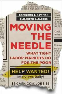 9780520379107-0520379101-Moving the Needle: What Tight Labor Markets Do for the Poor