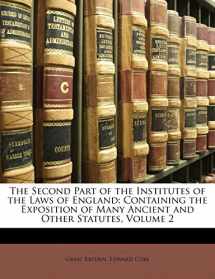 9781141956449-1141956446-The Second Part of the Institutes of the Laws of England: Containing the Exposition of Many Ancient and Other Statutes, Volume 2