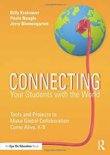 9781138902954-1138902950-Connecting Your Students with the World: Tools and Projects to Make Global Collaboration Come Alive, K-8
