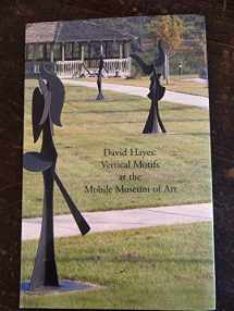 9781893174054-1893174050-David Hayes: Vertical Motifs at the Mobile Museum of Art