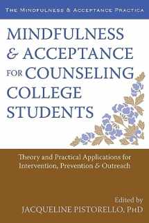 9781608822225-1608822222-Mindfulness and Acceptance for Counseling College Students: Theory and Practical Applications for Intervention, Prevention, and Outreach (The Context Press Mindfulness and Acceptance Practica Series)