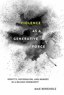 9781501704925-1501704923-Violence as a Generative Force: Identity, Nationalism, and Memory in a Balkan Community