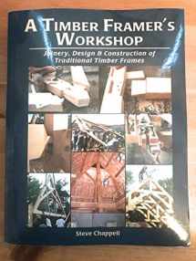 9781889269009-188926900X-A Timber Framer's Workshop: Joinery & Design Essentials for Building Traditional Timber Frames