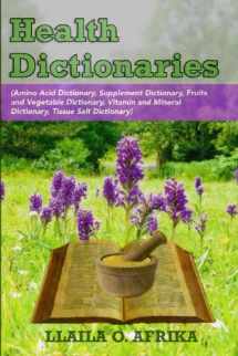 9780989690638-0989690636-Health Dictionaries: (Amino Acid Dictionary, Supplement Dictionary, Fruits and Vegetable Dictionary, Vitamin and Mineral Dictionary, Tissue Salt Dictionary)