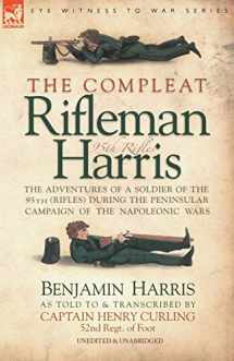 9781846770470-1846770475-The Compleat Rifleman Harris: The Adventures of a Soldier of the 95th (Rifles) During the Peninsular Campaign of the Napoleonic Wars