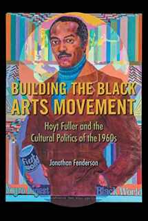 9780252084225-0252084225-Building the Black Arts Movement: Hoyt Fuller and the Cultural Politics of the 1960s (New Black Studies Series)