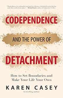 9781642504453-1642504459-Codependence and the Power of Detachment: How to Set Boundaries and Make Your Life Your Own (For Adult Children of Alcoholics and Other Addicts)