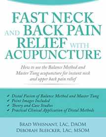 9781940146157-1940146151-Fast Neck and Back Pain Relief with Acupuncture: How to Use the Balance Method and Master Tung Acupuncture for Instant Neck and Upper Back Pain Relief