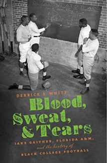 9781469652443-1469652447-Blood, Sweat, and Tears: Jake Gaither, Florida A&M, and the History of Black College Football