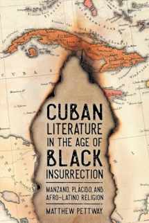 9781496825018-1496825012-Cuban Literature in the Age of Black Insurrection: Manzano, Plácido, and Afro-Latino Religion (Caribbean Studies Series)