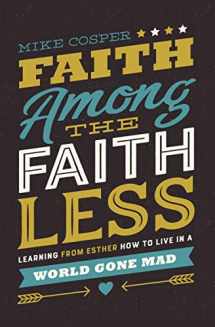 9780718097479-0718097475-Faith Among the Faithless: Learning from Esther How to Live in a World Gone Mad