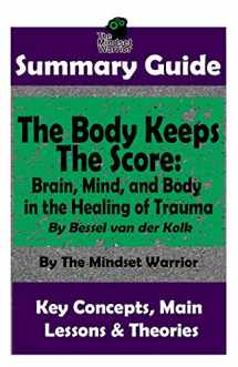 9781795001960-1795001968-SUMMARY: The Body Keeps The Score: Brain, Mind, and Body in the Healing of Trauma: By Bessel van der Kolk | The MW Summary Guide