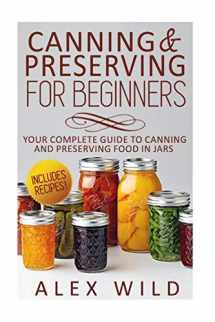 9781502585653-1502585650-Canning And Preserving For Beginners: Your Complete Guide To Canning And Preserving Food In Jars (Better Living Books)
