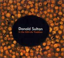 9780915525065-0915525062-Donald Sultan: In the Still-Life Tradition