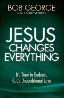 9780736948906-0736948902-Jesus Changes Everything: It's Time to Embrace God's Unconditional Love