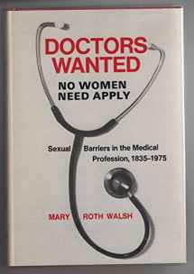 9780300020243-0300020244-"Doctors Wanted, No Women Need Apply": Sexual Barriers in the Medical Profession, 1835-1975