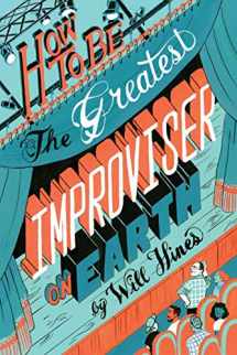 9780982625729-0982625723-How to be the Greatest Improviser on Earth