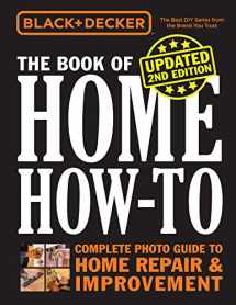9780760367247-0760367248-Black & Decker The Book of Home How-to, Updated 2nd Edition: Complete Photo Guide to Home Repair & Improvement