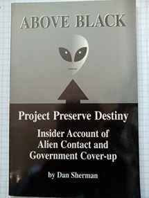 9780966097801-0966097807-Above Black: Project Preserve Destiny Insider Account of Alien Contact & Government Cover-Up