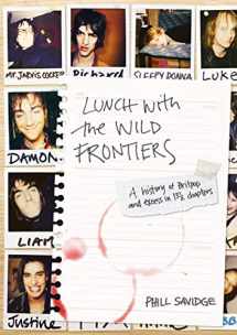 9781911036494-1911036491-Lunch With The Wild Frontiers: A History Of Britpop And Excess In 13 1/2 Chapters