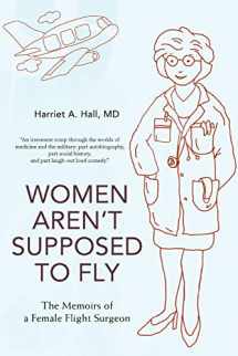 9780595499588-0595499589-Women Aren't Supposed to Fly: The Memoirs of a Female Flight Surgeon