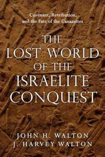 9780830851843-0830851844-The Lost World of the Israelite Conquest: Covenant, Retribution, and the Fate of the Canaanites (Volume 4) (The Lost World Series)
