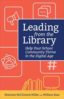 9781564847096-1564847098-Leading from the Library: Help Your School Community Thrive in the Digital Age (Digital Age Librarian's Series)