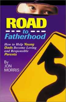 9781885356918-1885356919-ROAD to Fatherhood: How to Help Young Dads Become Loving and Responsible Parents
